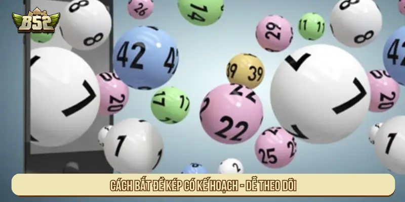 Cách bắt đề kép có kế hoạch - Dễ theo dõi