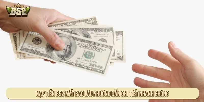 Nạp tiền B52 mất bao lâu