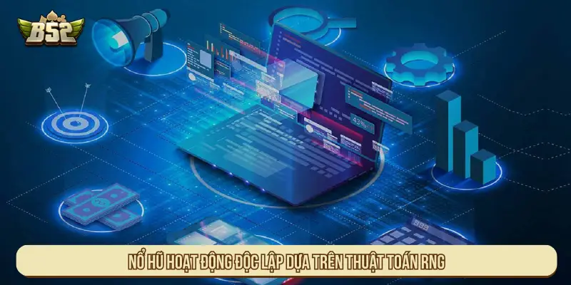 Nổ hũ hoạt động độc lập dựa trên thuật toán RNG