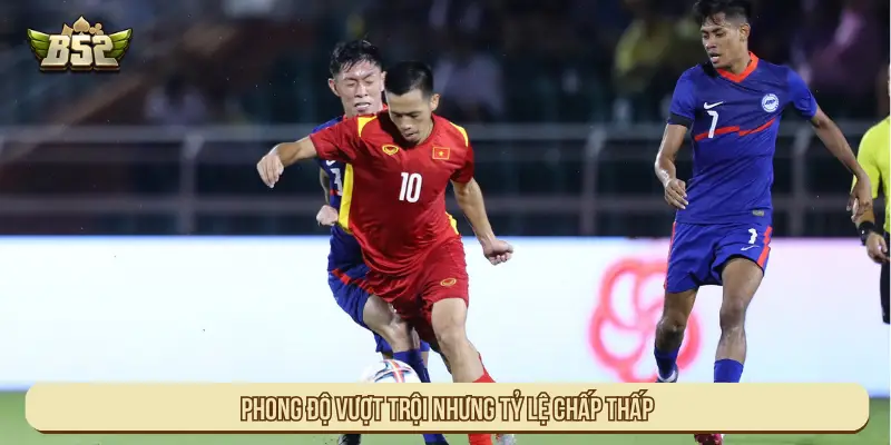 Phong độ vượt trội nhưng tỷ lệ chấp thấp